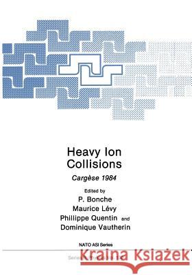 Heavy Ion Collisions: Cargèse 1984 Bonche, Paul 9781468450170 Springer