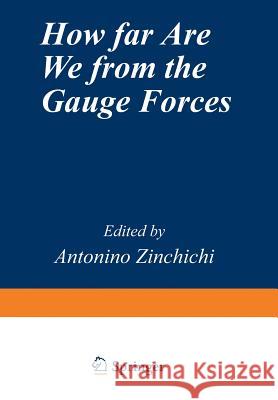 How Far Are We from the Gauge Forces Antonio L. Zichichi 9781468450880 Springer
