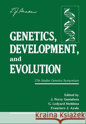 Genetics, Development, and Evolution: 17th Stadler Genetics Symposium Gustafson, J. Perry 9781468451399 Springer