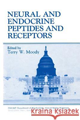 Neural and Endocrine Peptides and Receptors Terry W Terry W. Moody 9781468451542 Springer