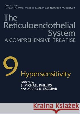 The Reticuloendothelial System: A Comprehensive Treatise Volume 9 Hypersensitivity Phillips, S. M. 9781468451603 Springer