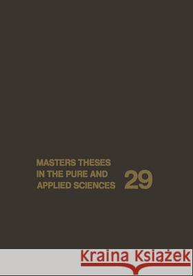 Masters Theses in the Pure and Applied Sciences: Accepted by Colleges and Universities of the United States and Canada Wade H. Shafer 9781468451993