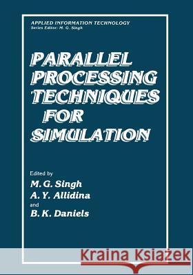 Parallel Processing Techniques for Simulation Madan Singh A. y. Allidina B. K. Daniels 9781468452204 Springer