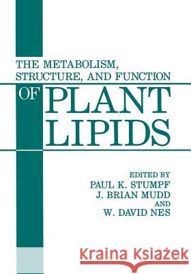 The Metabolism, Structure, and Function of Plant Lipids Paul K. Stumpf J. Brian Mudd W. David Nes 9781468452655