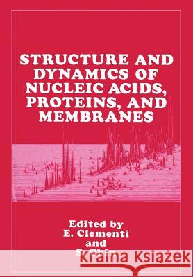 Structure and Dynamics of Nucleic Acids, Proteins, and Membranes E. Clementi S. Chin 9781468453102 Springer