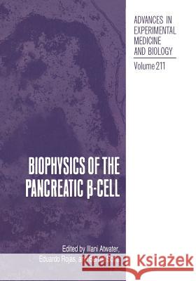 Biophysics of the Pancreatic β-Cell Atwater, Illani 9781468453164 Springer