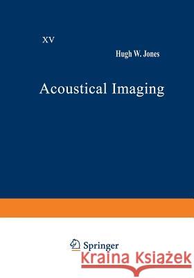 Acoustical Imaging: Volume 15 Jones, Hugh W. 9781468453225