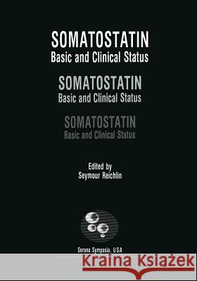 Somatostatin: Basic and Clinical Status Reichlin, Seymour 9781468453287 Springer