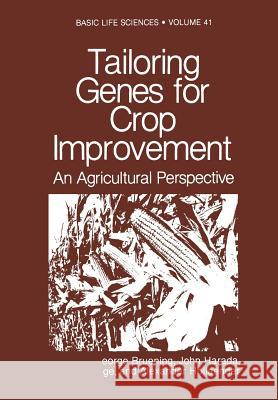 Tailoring Genes for Crop Improvement: An Agricultural Perspective Bruening, George 9781468453317