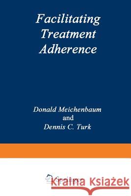 Facilitating Treatment Adherence: A Practitioner's Guidebook Meichenbaum, Donald 9781468453614 Springer