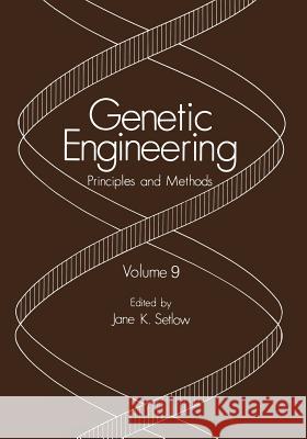 Genetic Engineering: Principles and Methods Volume 9 Setlow, Jane 9781468453799