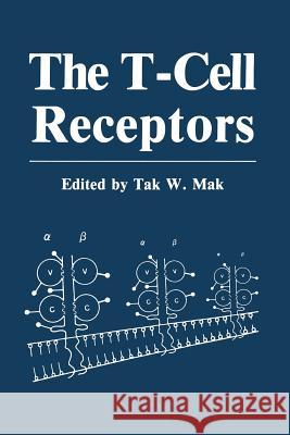 The T-Cell Receptors Tak W Tak W. Mak 9781468454086 Springer
