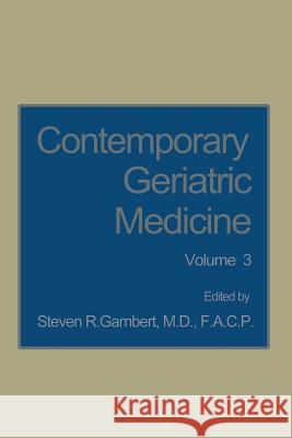 Contemporary Geriatric Medicine: Volume 3 Gambert, Steven R. 9781468454291 Springer