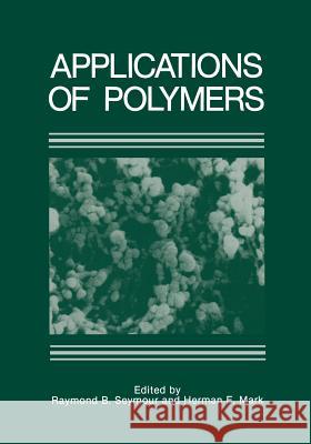 Applications of Polymers Raymond Seymour 9781468454505 Springer