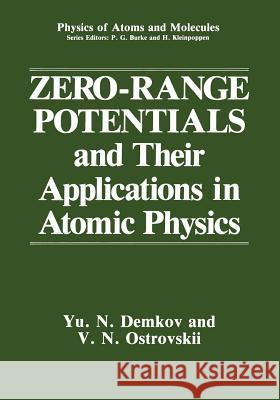 Zero-Range Potentials and Their Applications in Atomic Physics Yu N. Demkov V. N. Ostrovskii 9781468454536 Springer