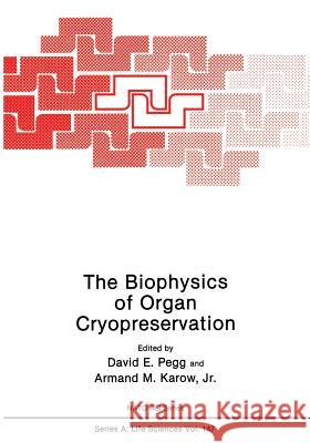 The Biophysics of Organ Cryopreservation David E Armand M David E. Pegg 9781468454710 Springer