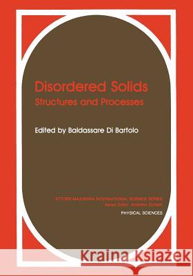 Disordered Solids: Structures and Processes Di Bartolo, Baldassare 9781468454772