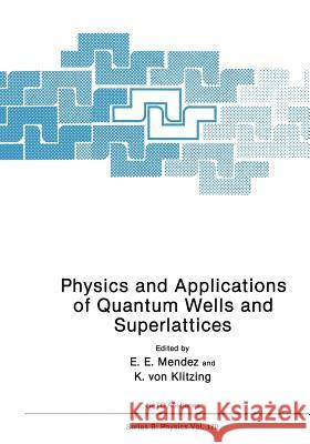 Physics and Applications of Quantum Wells and Superlattices E. E. Mendez K. Vo K. Von Klitzing 9781468454802 Springer