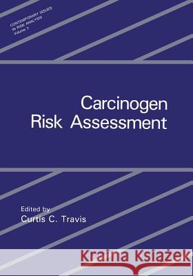Carcinogen Risk Assessment Curtis C. Travis 9781468454864 Springer