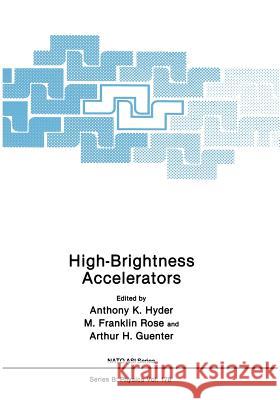 High-Brightness Accelerators Anthony D. Hyder M. Franklin Rose Arthur H. Guenter 9781468455106