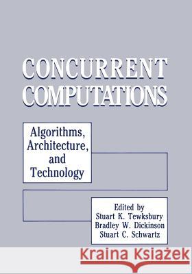 Concurrent Computations: Algorithms, Architecture, and Technology Tewksbury, Stuart K. 9781468455137 Springer