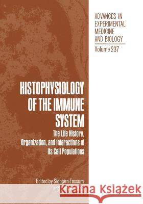Histophysiology of the Immune System: The Life History, Organization, and Interactions of Its Cell Populations Fossum, Sigbjørn 9781468455373 Springer