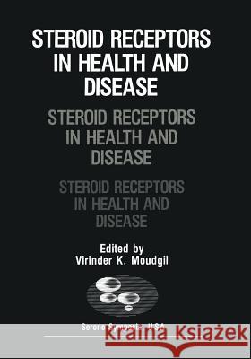 Steroid Receptors in Health and Disease Virinder Moudgil 9781468455434 Springer