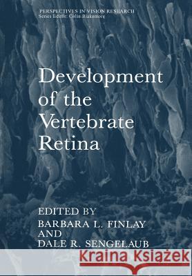 Development of the Vertebrate Retina Barbara L Dale R Barbara L. Finlay 9781468455946 Springer