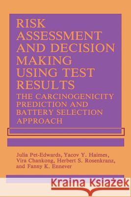 Risk Assessment and Decision Making Using Test Results: The Carcinogenicity Prediction and Battery Selection Approach Chankong, V. 9781468455977 Springer