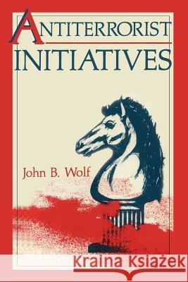 Antiterrorist Initiatives John B John B. Wolf 9781468456301 Springer