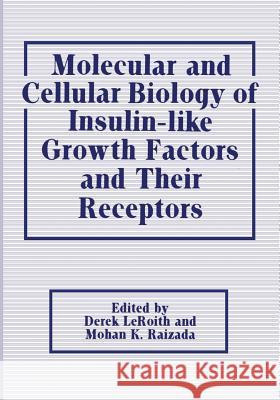 Molecular and Cellular Biology of Insulin-Like Growth Factors and Their Receptors Leroith, Derek 9781468456875
