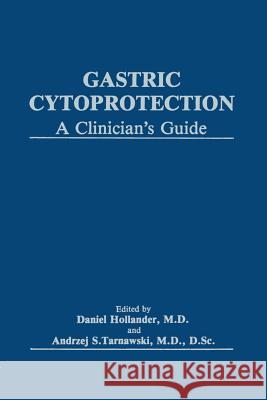 Gastric Cytoprotection: A Clinician's Guide Hollander, Daniel 9781468456998 Springer