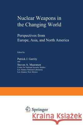 Nuclear Weapons in the Changing World: Perspectives from Europe, Asia, and North America Garrity, Patrick J. 9781468457445 Springer
