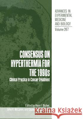 Consensus on Hyperthermia for the 1990s: Clinical Practice in Cancer Treatment Bicher, Haim I. 9781468457681