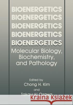 Bioenergetics: Molecular Biology, Biochemistry, and Pathology Kim, Chong H. 9781468458374 Springer