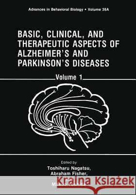 Basic, Clinical, and Therapeutic Aspects of Alzheimer's and Parkinson's Diseases: Volume 1 Nagatsu, Toshiharu 9781468458466 Springer