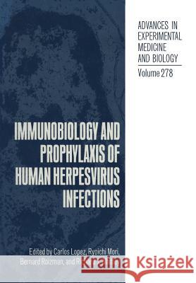 Immunobiology and Prophylaxis of Human Herpesvirus Infections Carlos Lopez Ryoichi Mori Bernard Roizman 9781468458558 Springer