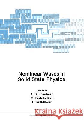 Nonlinear Waves in Solid State Physics A. D. Boardman M. Bertolotti T. Twardowski 9781468459005 Springer