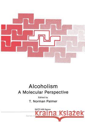 Alcoholism: A Molecular Perspective T. Norma T. Norman Palmer 9781468459487