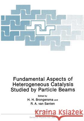 Fundamental Aspects of Heterogeneous Catalysis Studied by Particle Beams H. H. Brongersma R. a. Va 9781468459661 Springer