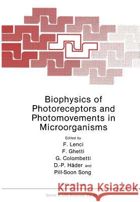 Biophysics of Photoreceptors and Photomovements in Microorganisms F. Lenci Francesco Ghetti Giuliano Colombetti 9781468459906 Springer