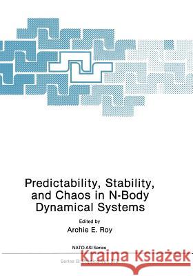 Predictability, Stability, and Chaos in N-Body Dynamical Systems Archie E Archie E. Roy 9781468459999 Springer