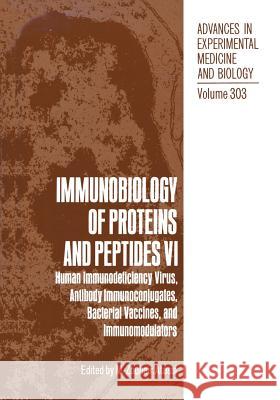 Immunobiology of Proteins and Peptides VI: Human Immunodeficiency Virus, Antibody Immunoconjugates, Bacterial Vaccines, and Immunomodulators Atassi, M. Zouhair 9781468460025 Springer