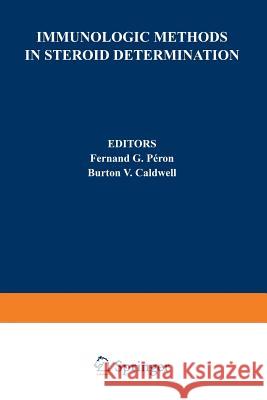 Immunologic Methods in Steroid Determination Fernand G. Peron Burton V. Caldwell 9781468460537 Springer