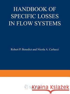 Handbook of Specific Losses in Flow Systems Robert P Robert P. Benedict 9781468460650 Springer