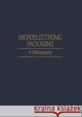 Microelectronic Packaging: A Bibliography Agajanian, A. H. 9781468461077 Springer