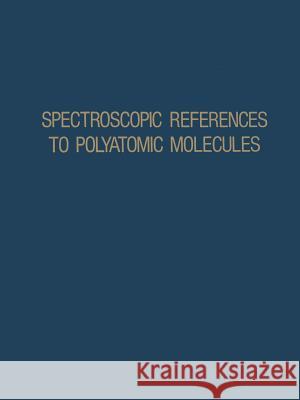 Spectroscopic References to Polyatomic Molecules N. Verma 9781468461190 Springer