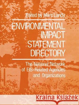 Environmental Impact Statement Directory: The National Network of Eis-Related Agencies and Organizations Landy, Marc 9781468461251