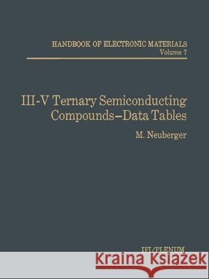 III-V Ternary Semiconducting Compounds-Data Tables M. Neuberger 9781468461671 Springer