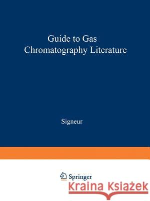 Guide to Gas Chromatography Literature Austin V. Signeur 9781468461947 Springer